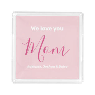 We Love You Mom Pink Minimalist Acrylic Tray