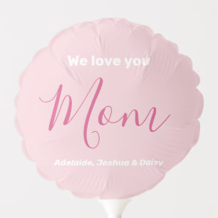 We Love You Mom Pink Minimalist Balloon