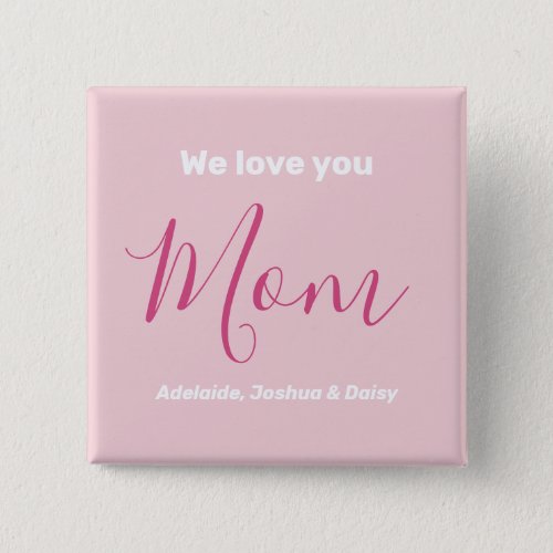 We Love You Mom Pink Minimalist  Button