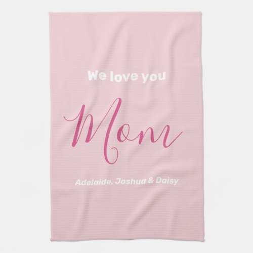 We Love You Mom Pink Minimalist  Kitchen Towel