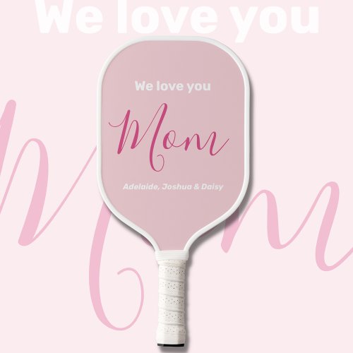 We Love You Mom Pink Minimalist  Pickleball Paddle