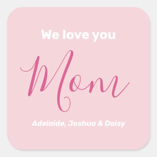 We Love You Mom Pink Minimalist  Square Sticker