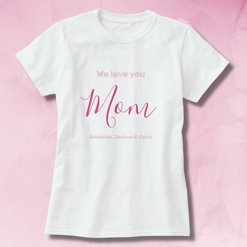 We Love You Mom Pink Minimalist  T_Shirt