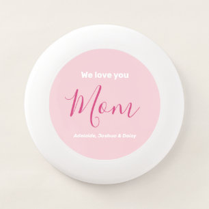 We Love You Mom Pink Minimalist Wham-O Frisbee