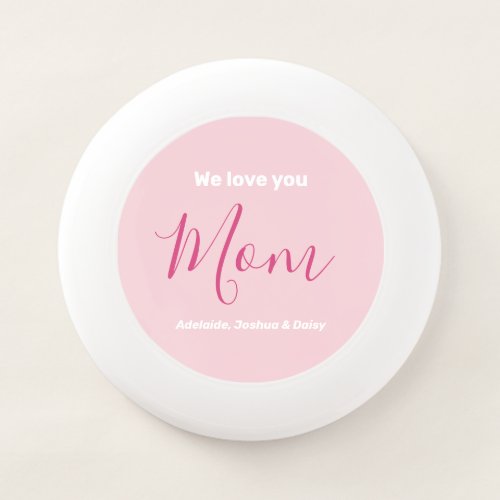 We Love You Mom Pink Minimalist Wham_O Frisbee