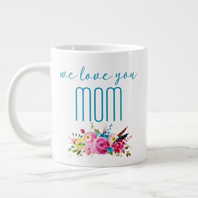 We Love You Mom Teal Pink Floral Giant Coffee Mug (Left)
