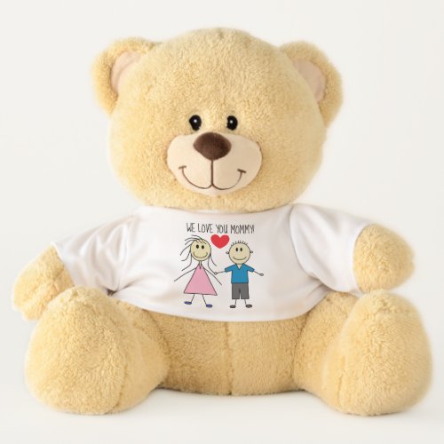 WE LOVE YOU MOMMY Cute Stick Boy and Girl Design Teddy Bear