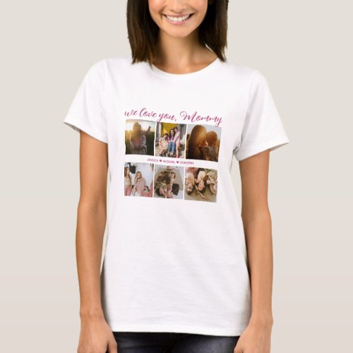 We Love You Mommy Photo Collage Pink T_Shirt