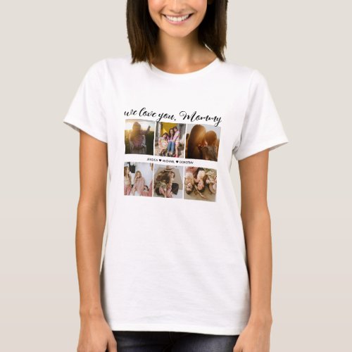 We Love You Mommy Photo Collage  T_Shirt