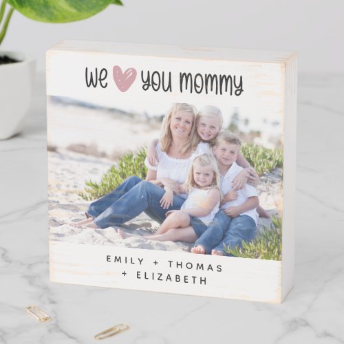 We Love You Mommy  Pink Heart Photo Wooden Box Sign