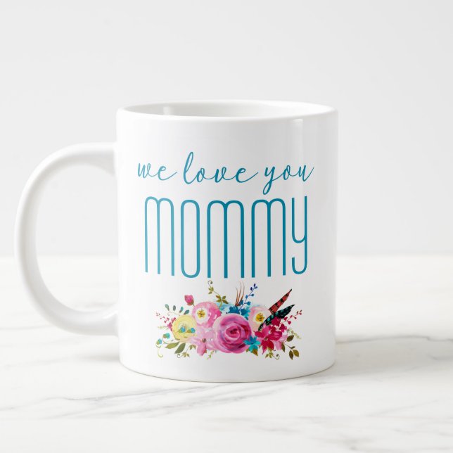 We Love You Mommy Teal Pink Floral Giant Coffee Mug (Left)