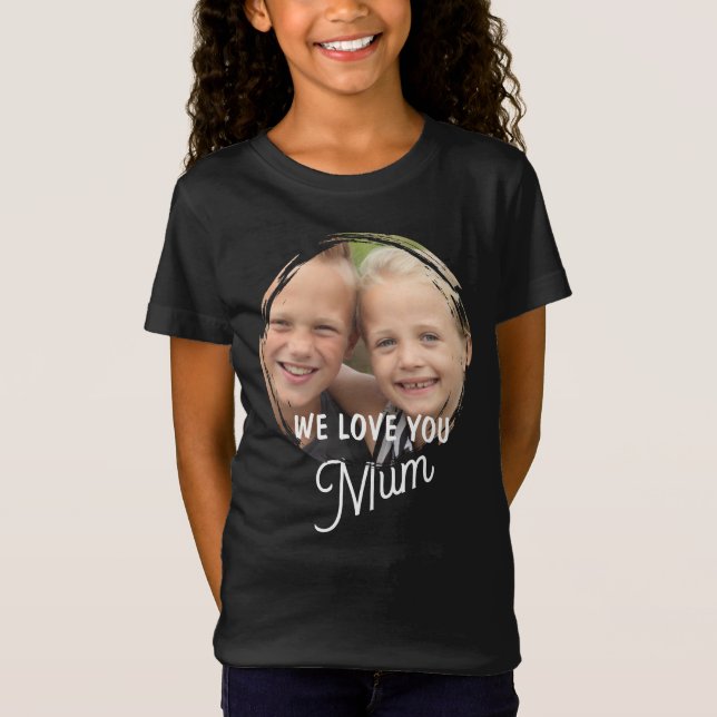 WE LOVE YOU Mother's Day Mum Family Photo T-Shirt (Front)