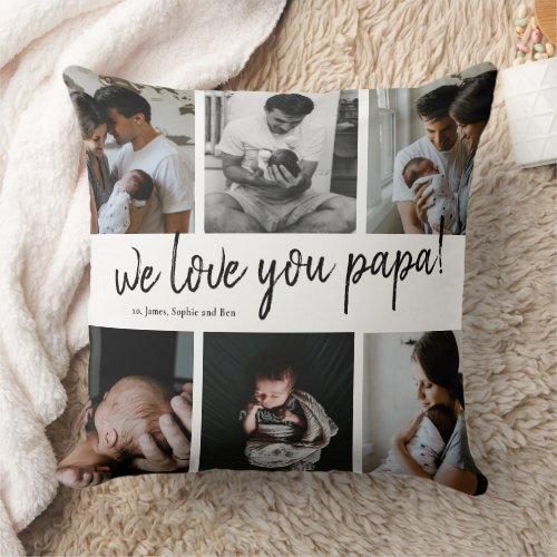 We Love You  Papa Modern 6 Photo Collage Father Throw Pillow