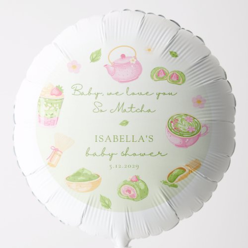 We Love you so Matcha Baby Girl Shower Balloon