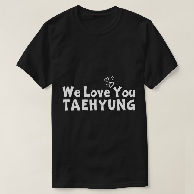 WE LOVE YOU TAEHYUNG T-Shirt (Design Front)
