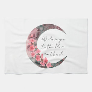 We Love You To The Moon And Back Kitchen Towel