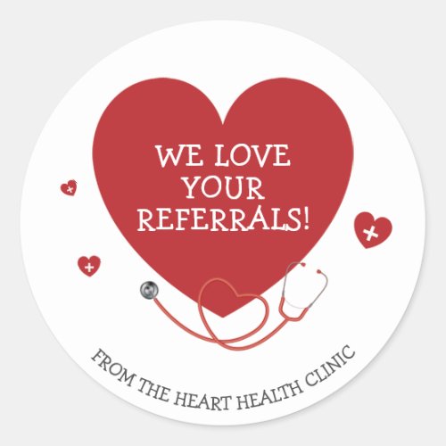 We Love Your Referrals Medical Classic Round Sticker