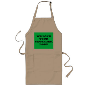 WE LOVE YOUR SAUSAGES DAD!! LONG APRON