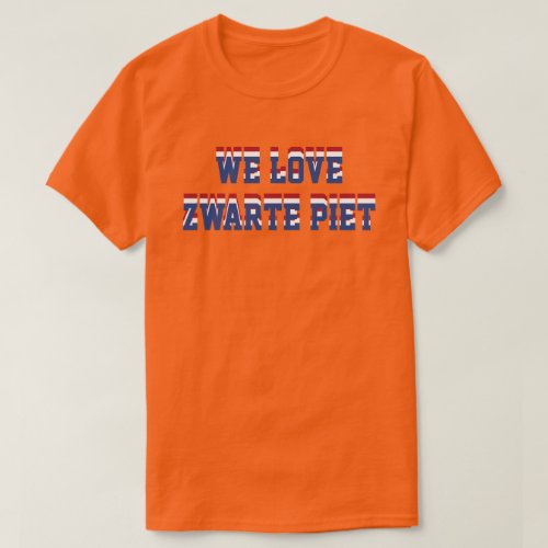 We Love Zwarte Piet Netherlands Dutch Support T_Shirt