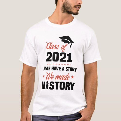 We Made History Class of 2021 Senior Graduation T_Shirt