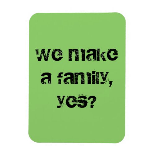 WE make a familyyes Orphan Black quote Magnet