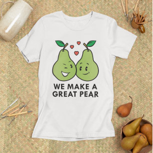 We Make A Great Pear T-Shirt