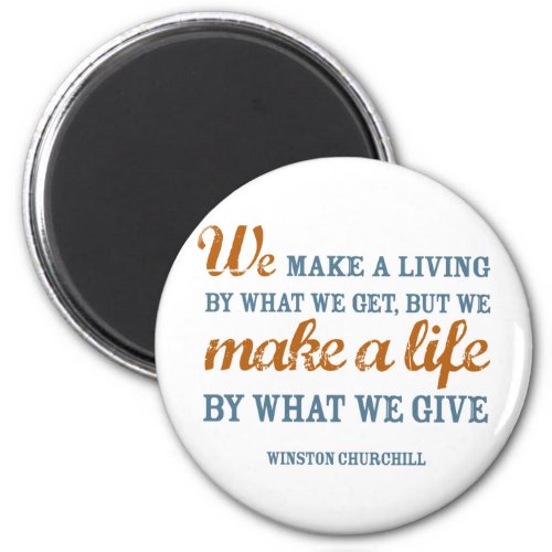 We make a life by what we give magnet