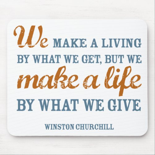 We make a life by what we give mousepad