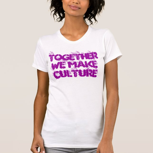We make Culture Tank! T-Shirt (Front)