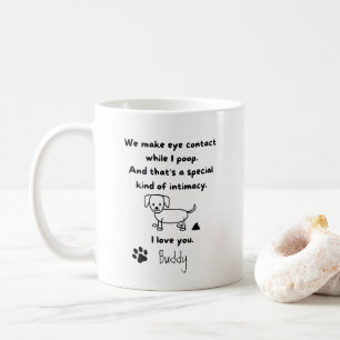 We Make Eye Contact While I Poop. Gift for Dog Mom Coffee Mug