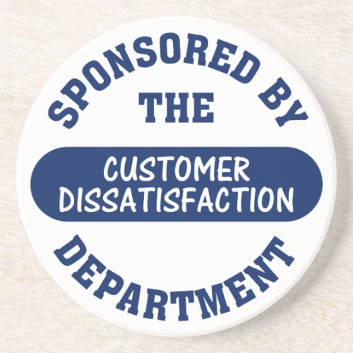 We make sure that customers are dissatisfied drink coaster