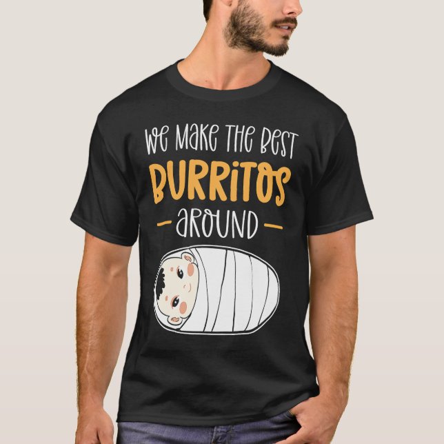 We Make The Best Burritos Around Neonatal NICU Nur T-Shirt (Front)