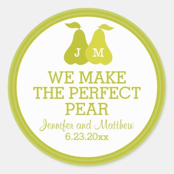 We Make The Perfect Pear Wedding Favor Monogram Classic Round Sticker by bridalwedding at Zazzle