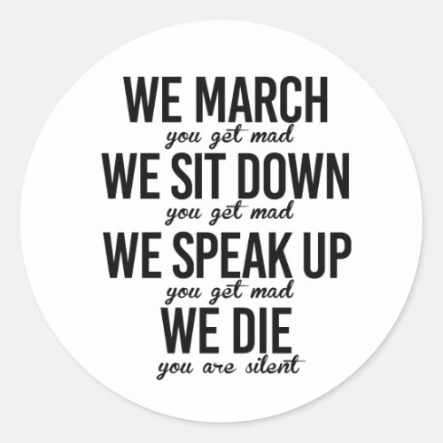 We march We sit down We speak up Classic Round Sticker