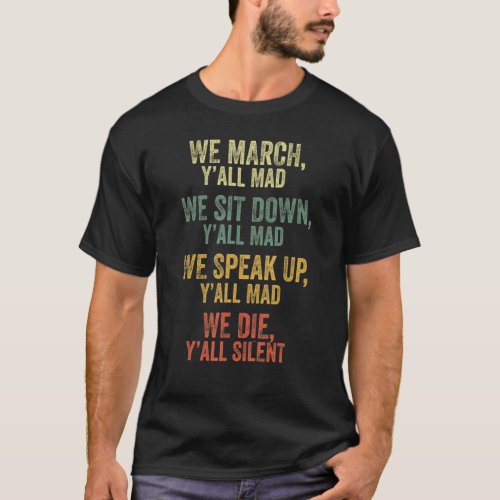 We March Yall Mad We Sit Down We Speak Up We Die Y T_Shirt