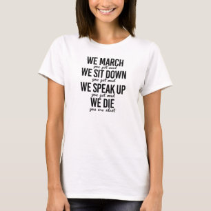 We March You Get Mad - T-Shirt