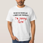 We May Be Friends But Im Joining Them T-shirt at Zazzle