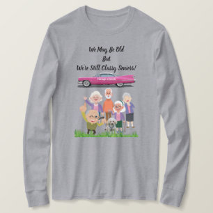 We May Be Old But We're Still Classy Seniors Tee