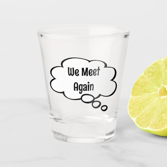 We Meet Again Shot glass (Front)
