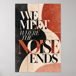 We Meet Where the Noise Ends Abstract Typography W Poster