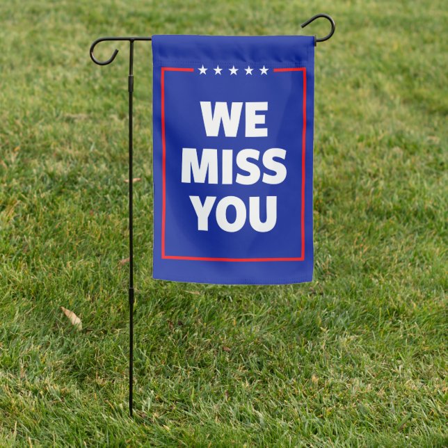 WE MISS YOU Trump Garden Flag (In SItu)