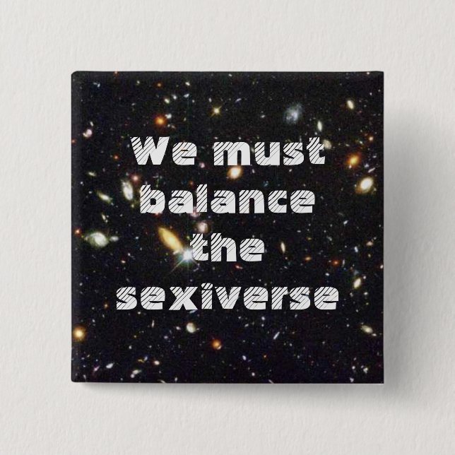 We must balance the sexiverse pinback button (Front)