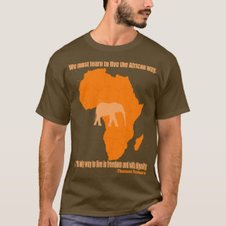 We must learn to live the African way T-Shirt