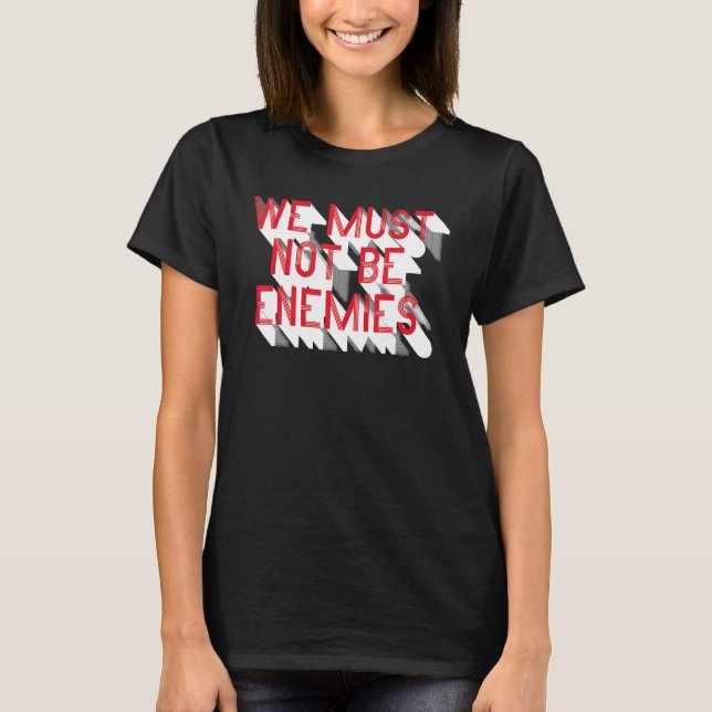 We Must No Be Enemies Historian T-Shirt (Front)