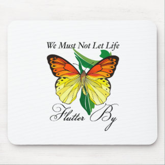 We Must Not Let Life Flutter By Mouse Pad
