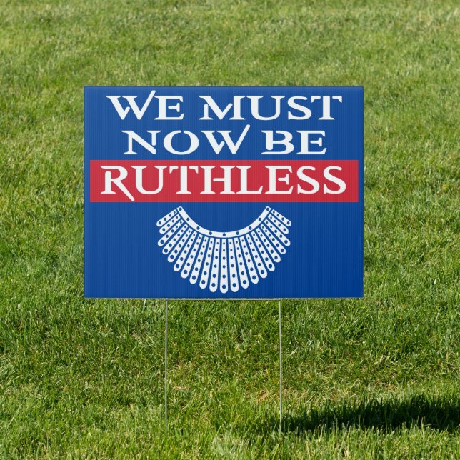 We Must Now Be Ruthless Notorious RBG Sign (Insitu)