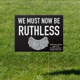 We Must Now Be Ruthless RBG Lawn Sign SUFFOLK NY