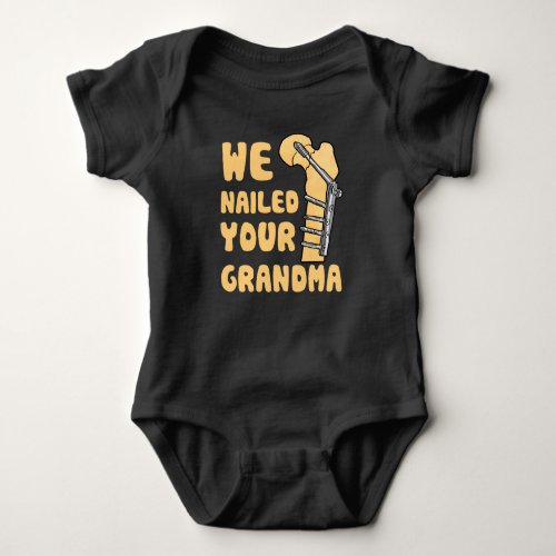 We Nailed Your Grandma Funny Scrub Tech Baby Bodysuit