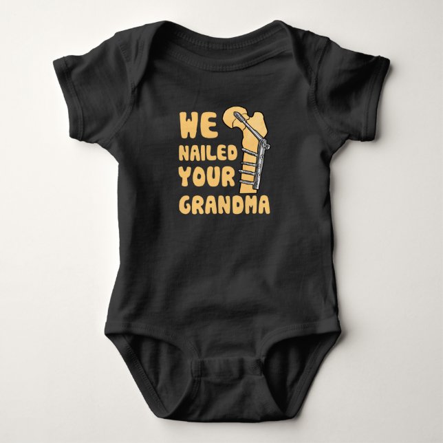 We Nailed Your Grandma Funny Scrub Tech Baby Bodysuit (Front)