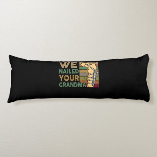 We Nailed Your Grandma Funny Scrub Tech Body Pillow